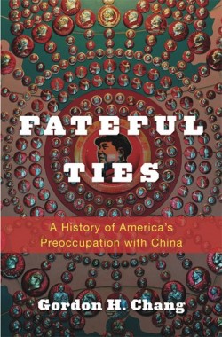 Fateful Ties: A History of America's Preoccupation with China | Asia Society