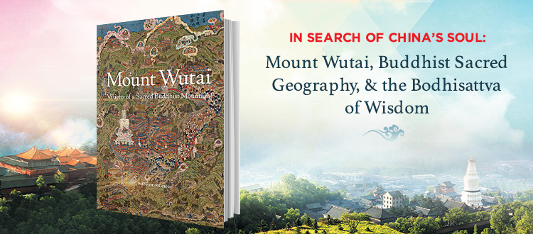 In Search of China’s Soul: Mount Wutai, Buddhist Sacred Geography, and the Bodhisattva of Wisdom | China Institute